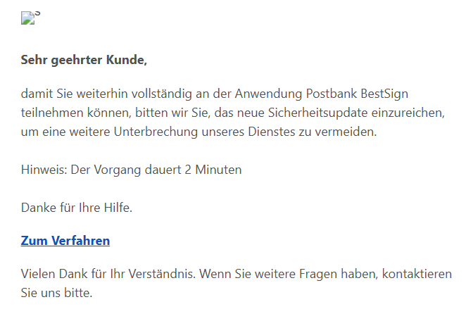 Sehr geehrter Kunde, damit Sie weiterhin vollständig an der Anwendung Postbank BestSign teilnehmen können, bitten wir Sie, das neue Sicherheitsupdate einzureichen, um eine weitere Unterbrechung unseres Dienstes zu vermeiden.  Hinweis: Der Vorgang dauert 2 Minuten  Danke für Ihre Hilfe. Zum Verfahren Vielen Dank für Ihr Verständnis. Wenn Sie weitere Fragen haben, kontaktieren Sie uns bitte.